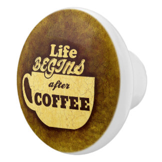Das Leben beginnt nach dem Kaffee Keramikknauf