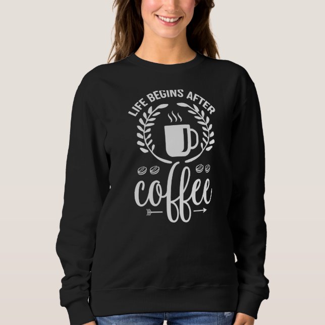Das Leben beginnt nach dem Kaffee Sweatshirt (Vorderseite)