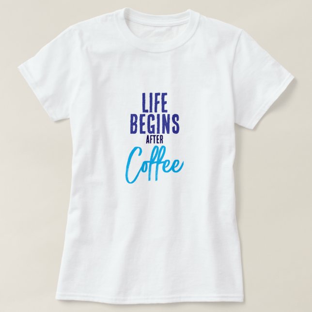 Das Leben beginnt nach dem Kaffee T-Shirt (Design vorne)