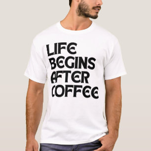 DAS LEBEN BEGINNT NACH DEM KAFFEE T-Shirt
