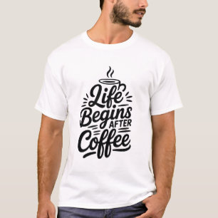 Das Leben beginnt nach dem Kaffee-T - Shirt