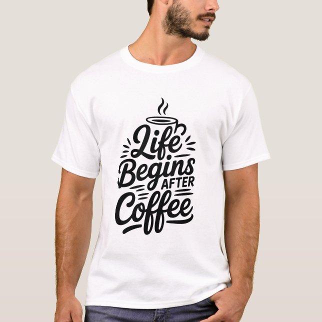 Das Leben beginnt nach dem Kaffee-T - Shirt (Vorderseite)