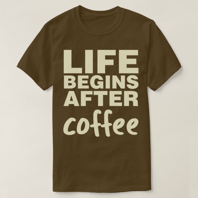 Das Leben beginnt nach dem Kaffee T-Shirt (Design vorne)