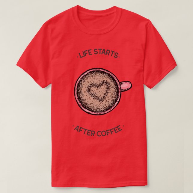 Das Leben beginnt nach dem Kaffee T-Shirt (Design vorne)