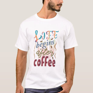 Das Leben beginnt nach dem Kaffee T-Shirt