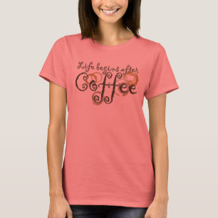Das Leben beginnt nach dem Kaffee T-Shirt