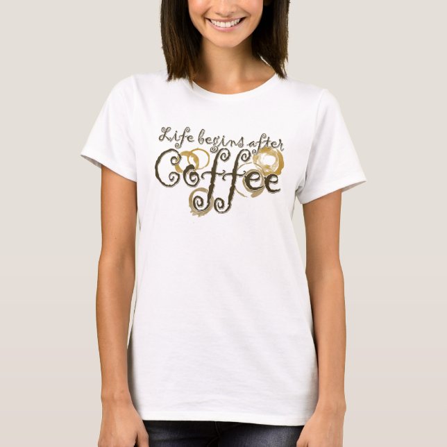 Das Leben beginnt nach dem Kaffee T-Shirt (Vorderseite)