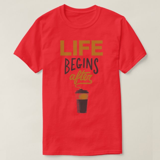 Das Leben beginnt nach dem Kaffee T-Shirt (Design vorne)