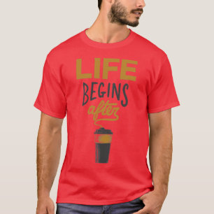 Das Leben beginnt nach dem Kaffee T-Shirt