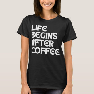 DAS LEBEN BEGINNT NACH DEM KAFFEE T-Shirt