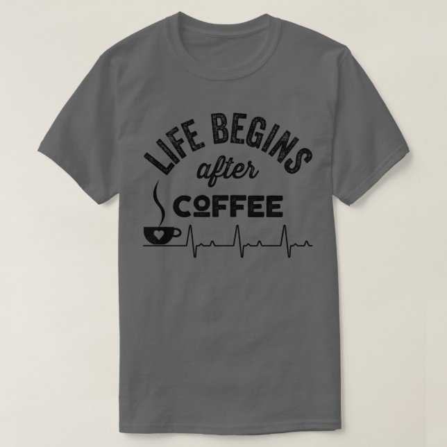 Das Leben beginnt nach dem Kaffee T-Shirt (Design vorne)