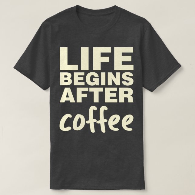 Das Leben beginnt nach dem Kaffee T-Shirt (Design vorne)