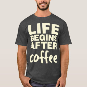 Das Leben beginnt nach dem Kaffee T-Shirt