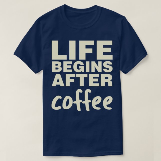 Das Leben beginnt nach dem Kaffee T-Shirt (Design vorne)
