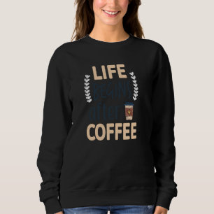 Das Leben beginnt nach den Frauen Coffee Coffein E Sweatshirt