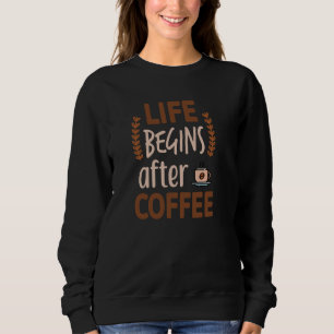 Das Leben beginnt nach den Frauen Coffee Coffein E Sweatshirt