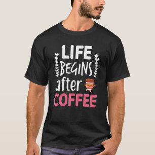 Das Leben beginnt nach den Frauen Coffee Coffein E T-Shirt