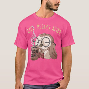 Das Leben beginnt nach Kaffee Süße Nachteule Kaffe T-Shirt