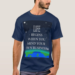 Das Leben beginnt, wenn man sich um sein eigenes G T-Shirt