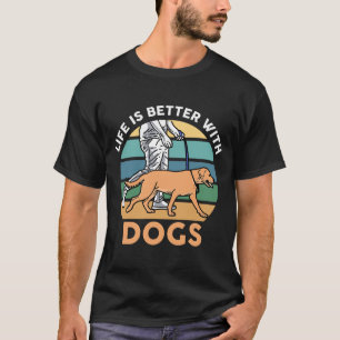 Das Leben bei Hunden ist besser T-Shirt