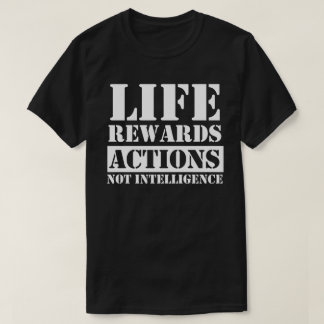 Das Leben belohnt Handlungen, nicht Intelligenz, l T-Shirt