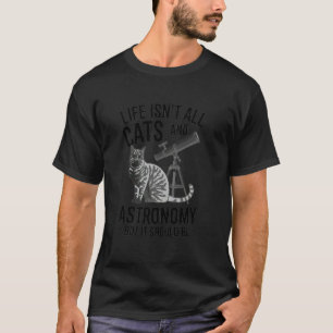 Das Leben besteht nicht nur aus Katzen und Astrono T-Shirt