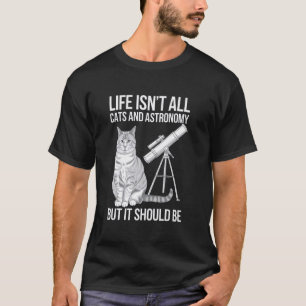 Das Leben besteht nicht nur aus Katzen und Astrono T-Shirt