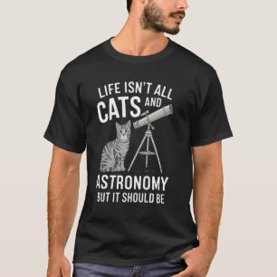 Das Leben besteht nicht nur aus Katzen und Astrono T-Shirt