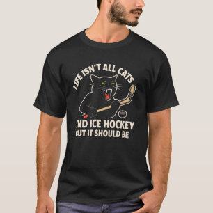 Das Leben besteht nicht nur aus Katzen und Eishock T-Shirt