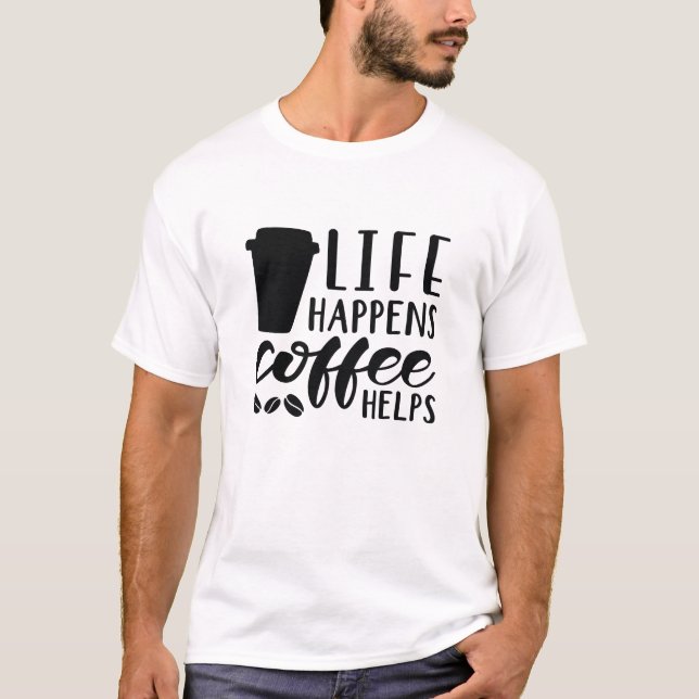 Das Leben bringt Kaffee T-Shirt (Vorderseite)