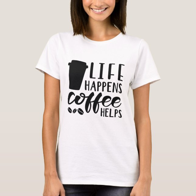 Das Leben bringt Kaffee T-Shirt (Vorderseite)