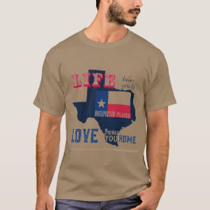 Das Leben bringt Sie an unerwartete Orte in Texas T-Shirt