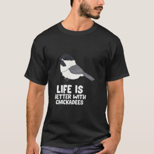 Das Leben der Vögel in der Chickadee ist besser m T-Shirt