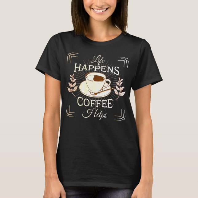 Das Leben, die Kaffeehilfen - Funny T - Shirt (Vorderseite)