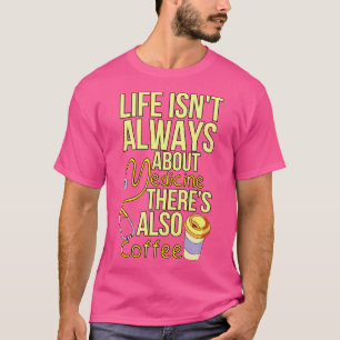 Das Leben dreht sich nicht immer um Medizin Therme T-Shirt