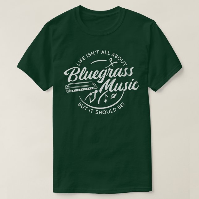 Das Leben dreht sich nicht nur um Bluegrass-Musik, T-Shirt (Design vorne)