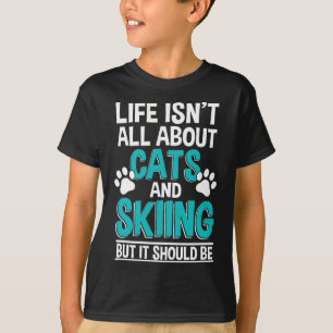 Das Leben dreht sich nicht nur um Katzen und Skifa T-Shirt