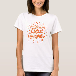 Das Leben einer ältesten Tochter, älteste Tochter T-Shirt