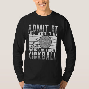 Das Leben eines Kickball-Spielers wäre langweilig T-Shirt