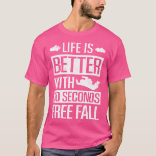 Das Leben eines Skydivers ist besser mit 30 Sekund T-Shirt