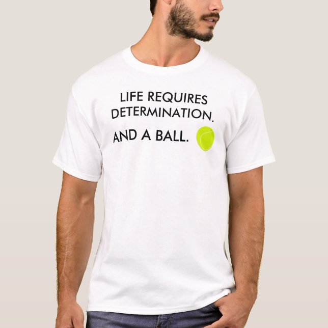 Das Leben erfordert Entschlossenheit Funny Tennis  T-Shirt (Vorderseite)