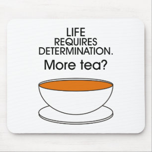 Das Leben erfordert Entschlossenheit. Mehr Tee? Mousepad