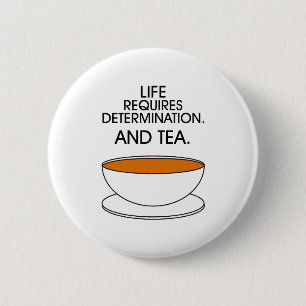 Das Leben erfordert Entschlossenheit. Und Tee. Tea Button