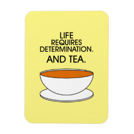 Das Leben erfordert Entschlossenheit. Und Tee. Tee Magnet