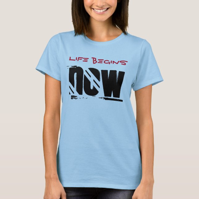Das Leben fängt jetzt an T-Shirt (Vorderseite)