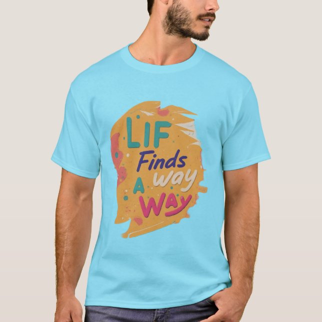 Das Leben findet einen Weg T-Shirt (Vorderseite)