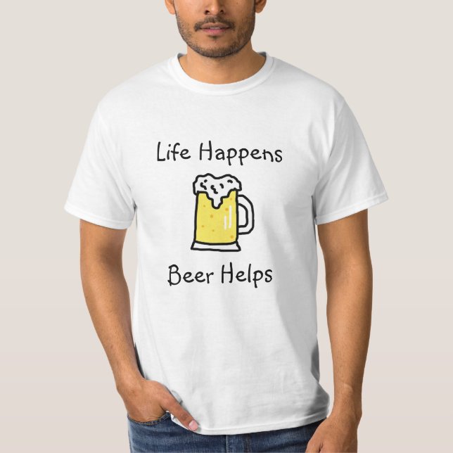 Das Leben geschieht, Bier hilft Alkohol Spaß T-Shirt (Vorderseite)