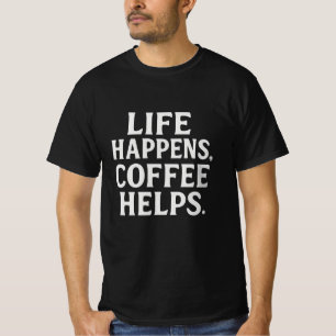 Das Leben geschieht, Kaffee hilft Dicke Typograf T-Shirt
