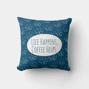 Das Leben geschieht, Kaffee hilft. Kissen