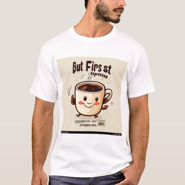 Das Leben geschieht, Kaffee hilft T-Shirt v4 (Vorderseite)